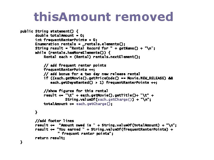 this. Amount removed public String statement() { double total. Amount = 0; int frequent.