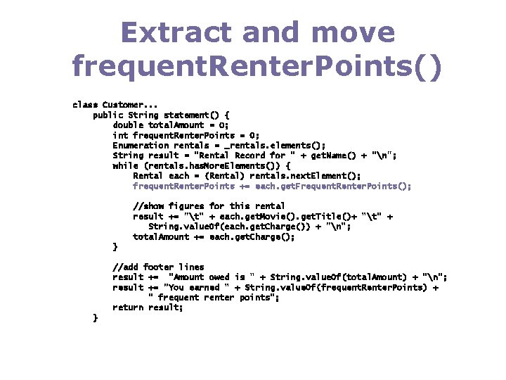 Extract and move frequent. Renter. Points() class Customer. . . public String statement() {