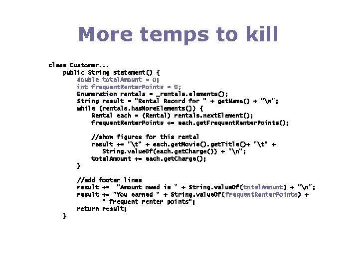 More temps to kill class Customer. . . public String statement() { double total.
