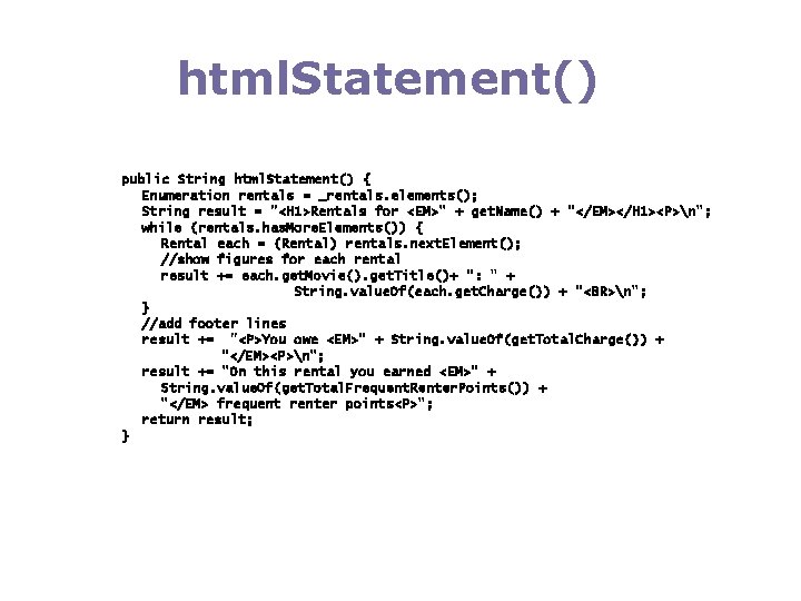 html. Statement() public String html. Statement() { Enumeration rentals = _rentals. elements(); String result