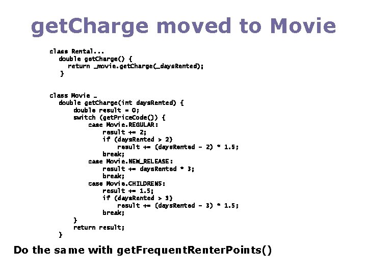 get. Charge moved to Movie class Rental. . . double get. Charge() { return