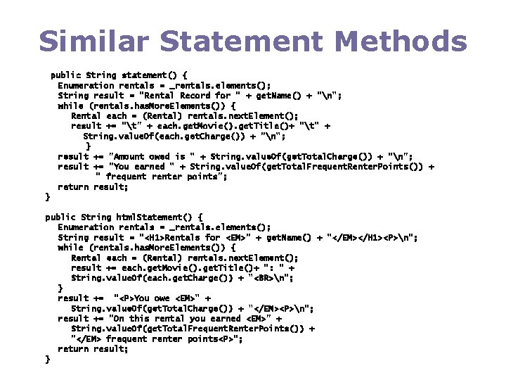 Similar Statement Methods public String statement() { Enumeration rentals = _rentals. elements(); String result