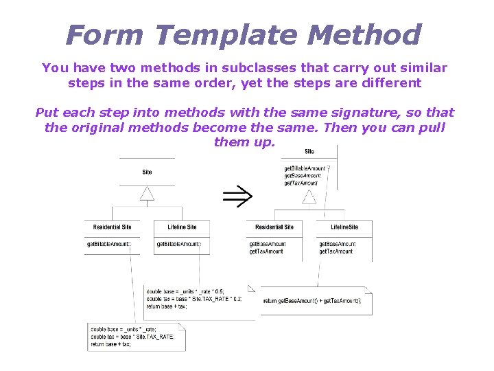 Form Template Method You have two methods in subclasses that carry out similar steps