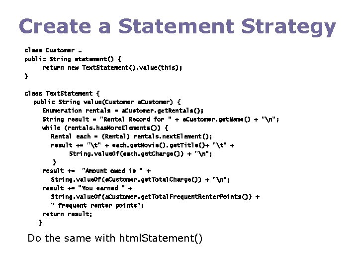 Create a Statement Strategy class Customer … public String statement() { return new Text.