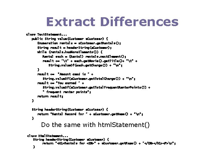 Extract Differences class Text. Statement. . . public String value(Customer a. Customer) { Enumeration