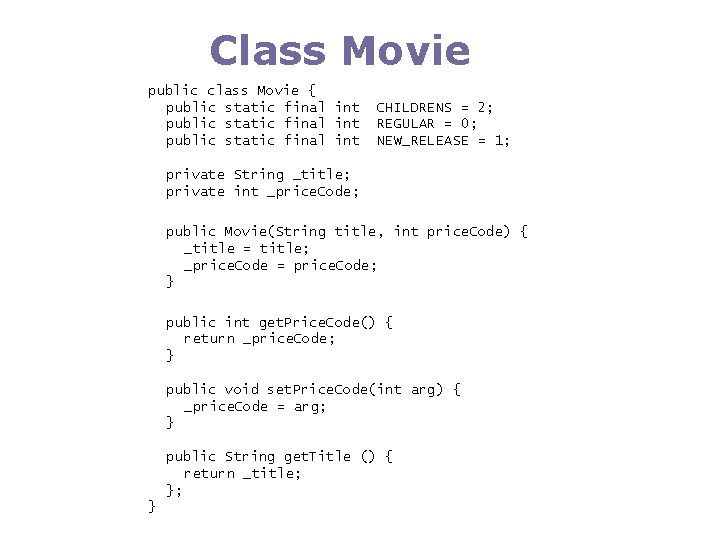 Class Movie public class Movie { public static final int CHILDRENS = 2; REGULAR