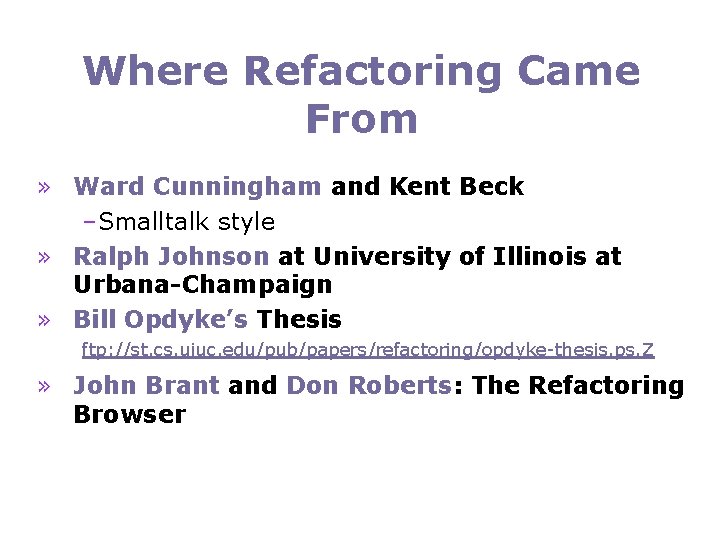 Where Refactoring Came From » Ward Cunningham and Kent Beck –Smalltalk style » Ralph