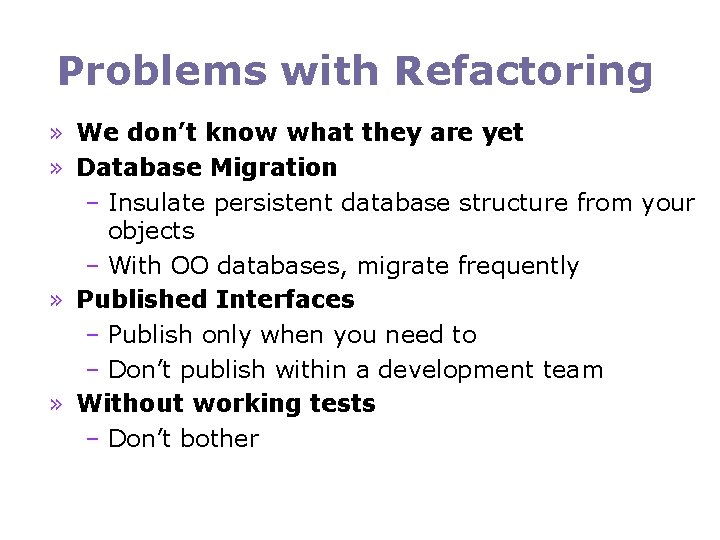 Problems with Refactoring » We don’t know what they are yet » Database Migration