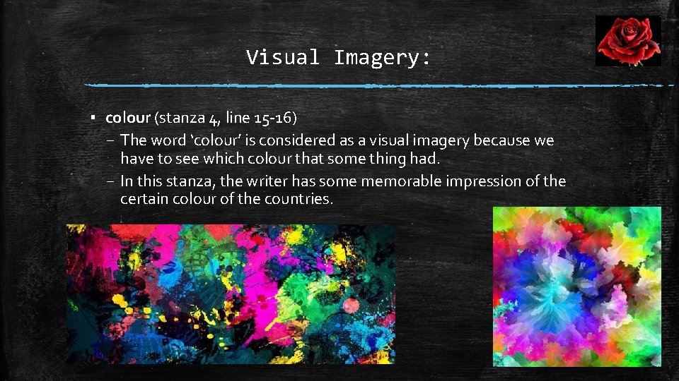 Visual Imagery: ▪ colour (stanza 4, line 15 -16) – The word ‘colour’ is