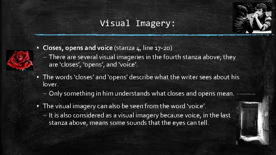 Visual Imagery: ▪ Closes, opens and voice (stanza 4, line 17 -20) – There