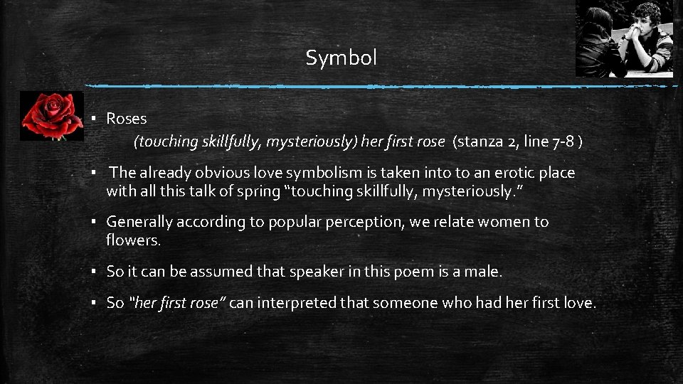 Symbol ▪ Roses (touching skillfully, mysteriously) her first rose (stanza 2, line 7 -8