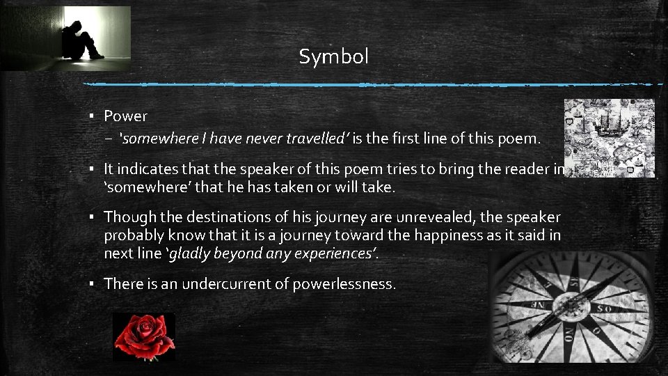Symbol ▪ Power – ‘somewhere I have never travelled’ is the first line of
