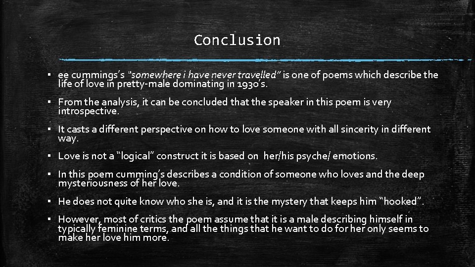 Conclusion ▪ ee cummings’s “somewhere i have never travelled” is one of poems which