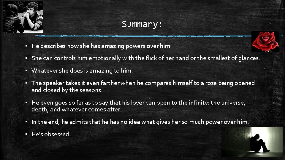 Summary: ▪ He describes how she has amazing powers over him. ▪ She can
