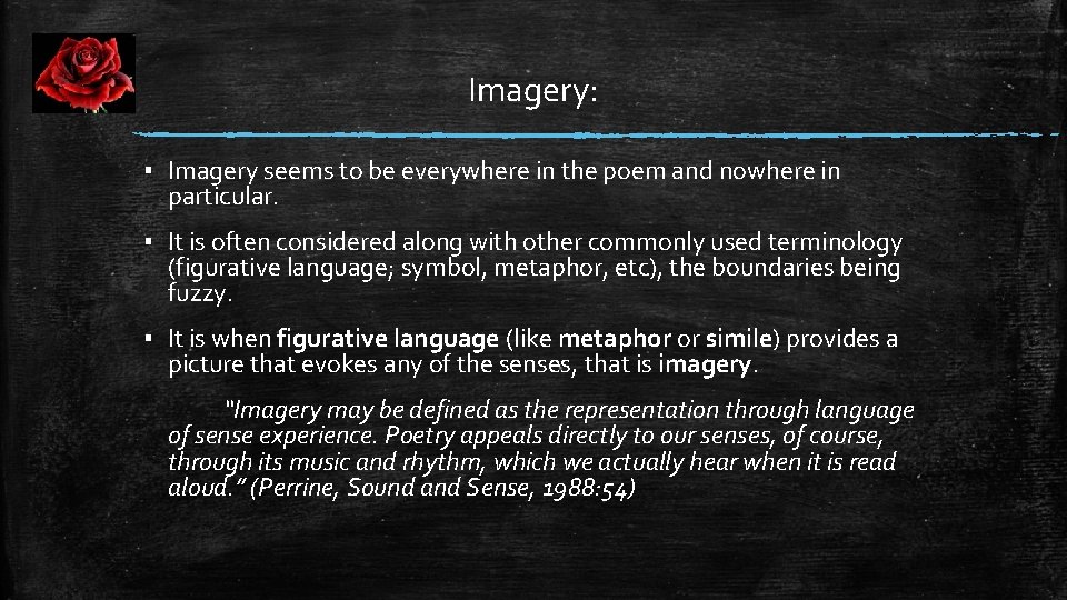 Imagery: ▪ Imagery seems to be everywhere in the poem and nowhere in particular.