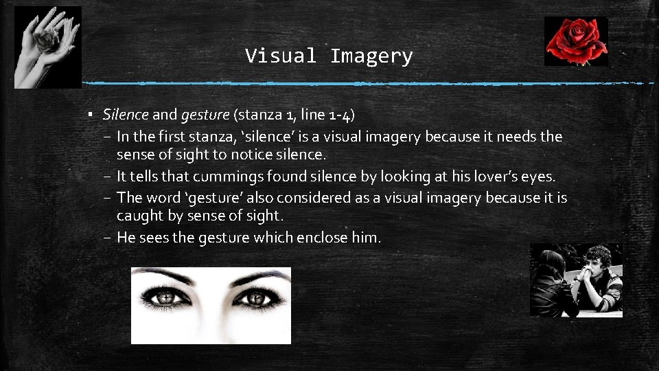 Visual Imagery ▪ Silence and gesture (stanza 1, line 1 -4) – In the