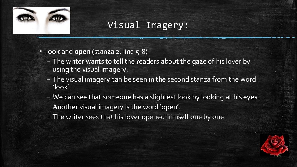 Visual Imagery: ▪ look and open (stanza 2, line 5 -8) – The writer