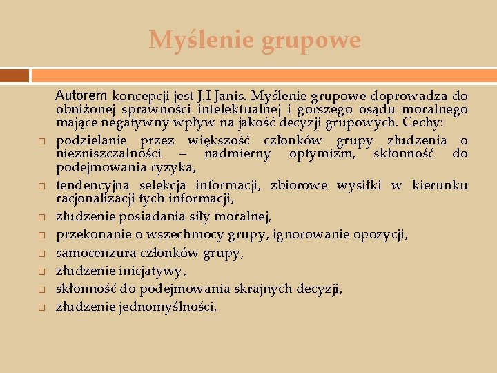 Myślenie grupowe Autorem koncepcji jest J. I Janis. Myślenie grupowe doprowadza do obniżonej sprawności