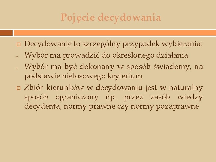 Pojęcie decydowania - Decydowanie to szczególny przypadek wybierania: Wybór ma prowadzić do określonego działania