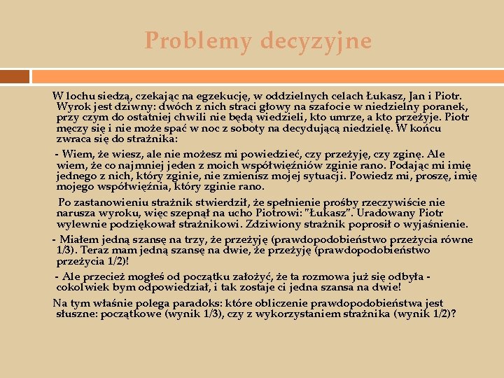 Problemy decyzyjne W lochu siedzą, czekając na egzekucję, w oddzielnych celach Łukasz, Jan i