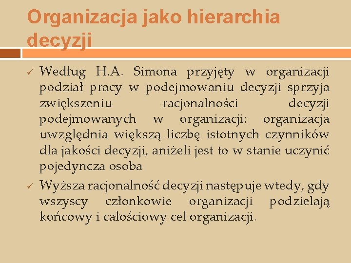 Organizacja jako hierarchia decyzji ü ü Według H. A. Simona przyjęty w organizacji podział