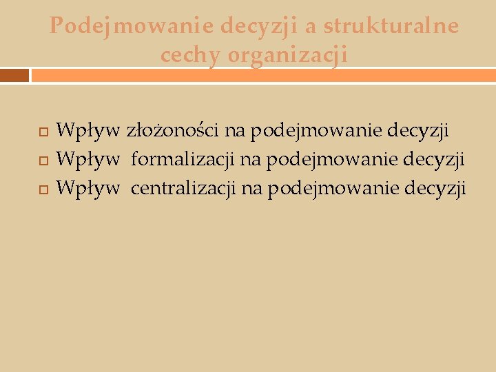 Podejmowanie decyzji a strukturalne cechy organizacji Wpływ złożoności na podejmowanie decyzji Wpływ formalizacji na