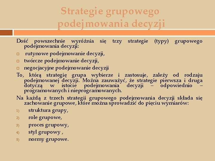 Strategie grupowego podejmowania decyzji Dość powszechnie wyróżnia się trzy strategie (typy) grupowego podejmowania decyzji: