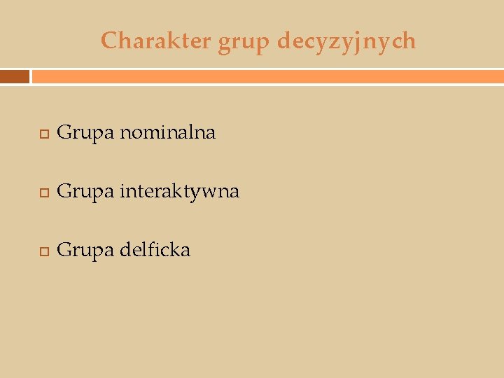 Charakter grup decyzyjnych Grupa nominalna Grupa interaktywna Grupa delficka 