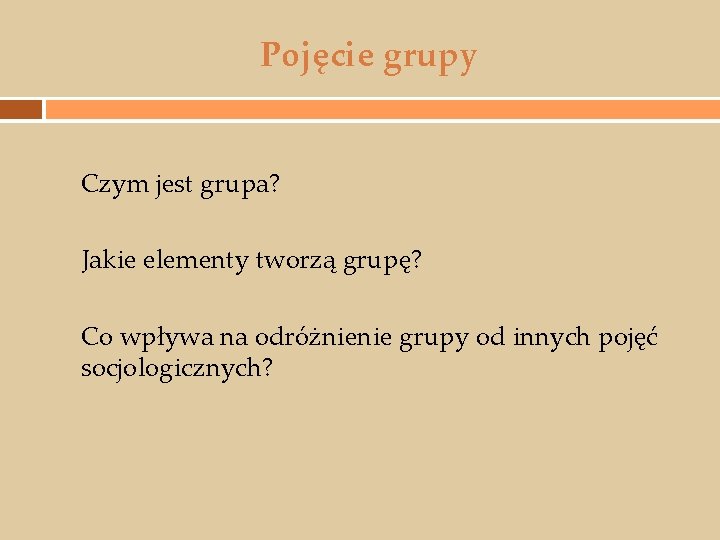 Pojęcie grupy Czym jest grupa? Jakie elementy tworzą grupę? Co wpływa na odróżnienie grupy