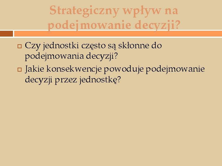 Strategiczny wpływ na podejmowanie decyzji? Czy jednostki często są skłonne do podejmowania decyzji? Jakie