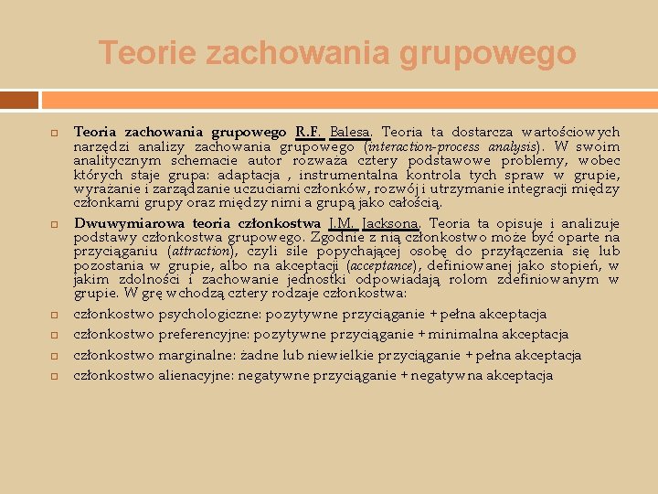 Teorie zachowania grupowego Teoria zachowania grupowego R. F. Balesa. Teoria ta dostarcza wartościowych narzędzi