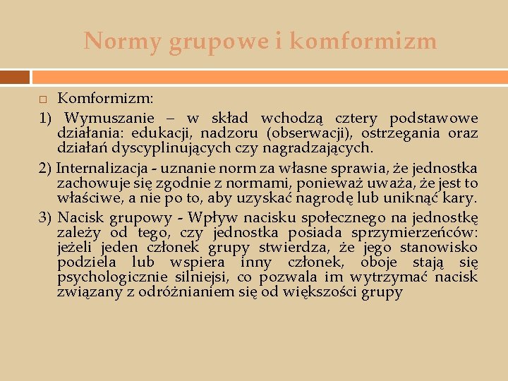 Normy grupowe i komformizm Komformizm: 1) Wymuszanie – w skład wchodzą cztery podstawowe działania: