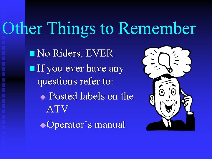 Other Things to Remember n No Riders, EVER n If you ever have any