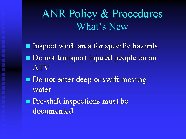 ANR Policy & Procedures What’s New Inspect work area for specific hazards n Do