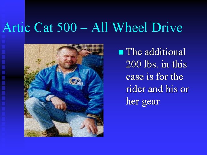 Artic Cat 500 – All Wheel Drive n The additional 200 lbs. in this