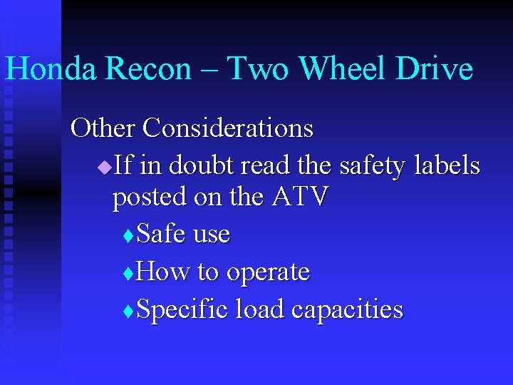 Honda Recon – Two Wheel Drive Other Considerations u. If in doubt read the