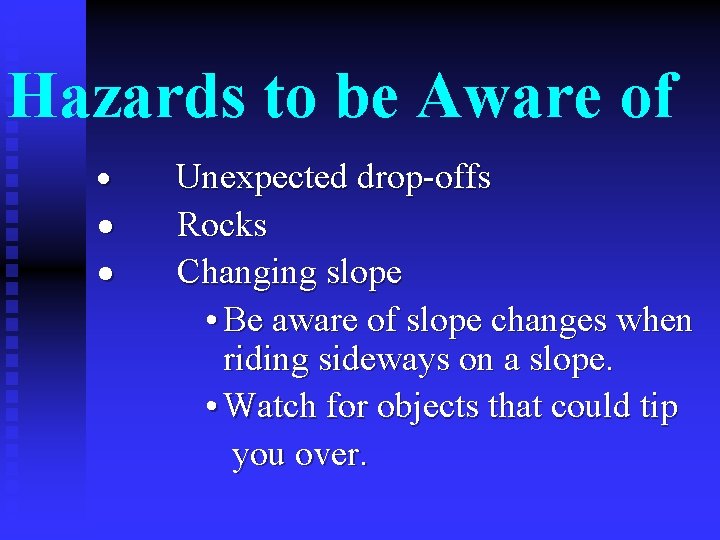 Hazards to be Aware of · Unexpected drop-offs · Rocks · Changing slope •