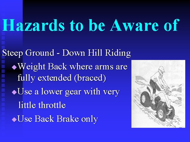 Hazards to be Aware of Steep Ground - Down Hill Riding u Weight Back