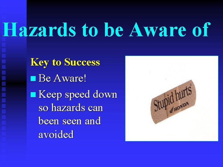 Hazards to be Aware of Key to Success n Be Aware! n Keep speed