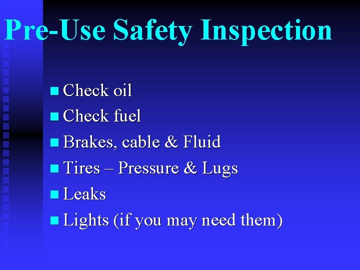 Pre-Use Safety Inspection n Check oil n Check fuel n Brakes, cable & Fluid