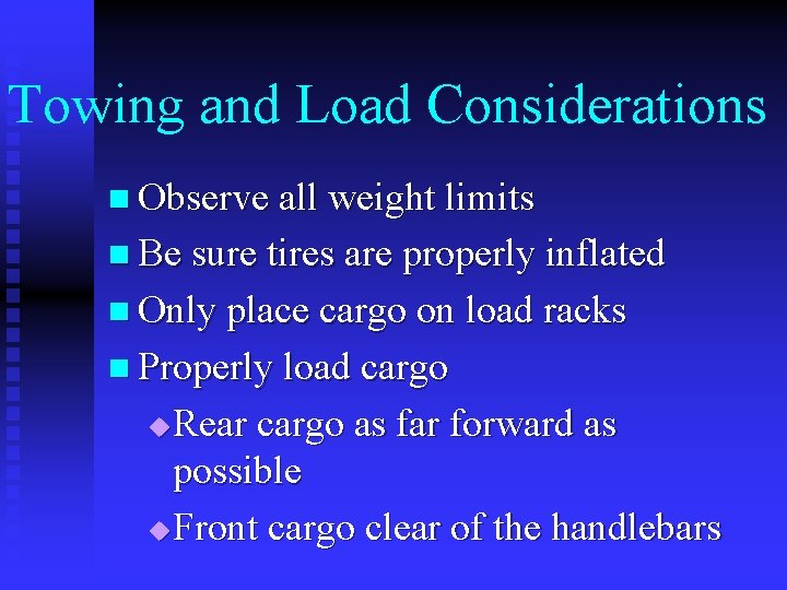 Towing and Load Considerations n Observe all weight limits n Be sure tires are