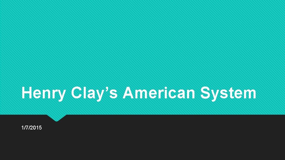 Henry Clay’s American System 1/7/2015 