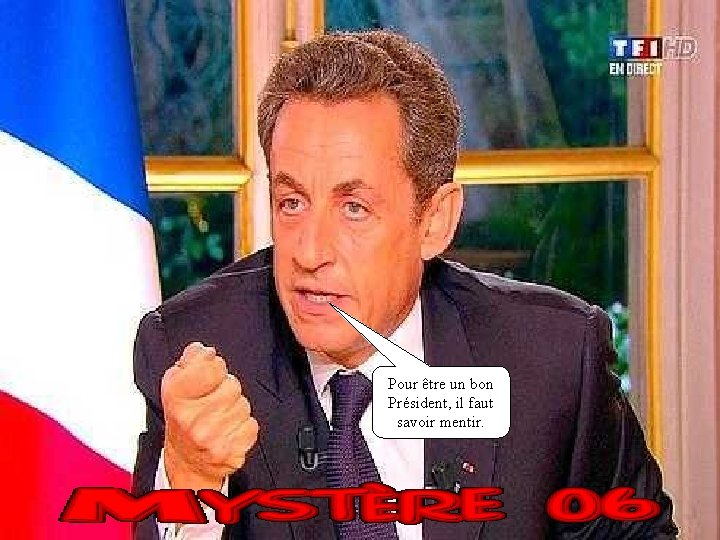 Pour être un bon Président, il faut savoir mentir. 