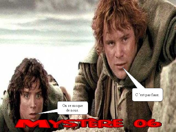 C ’est pas faux. On se moque de nous. 