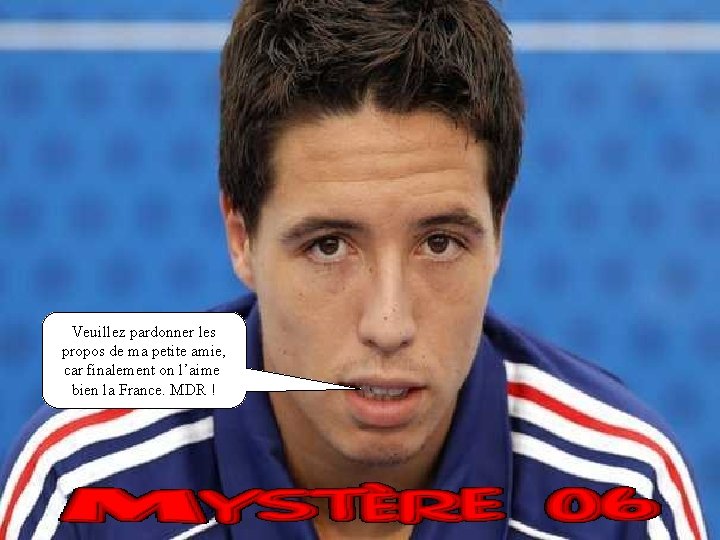 Veuillez pardonner les propos de ma petite amie, car finalement on l’aime bien la