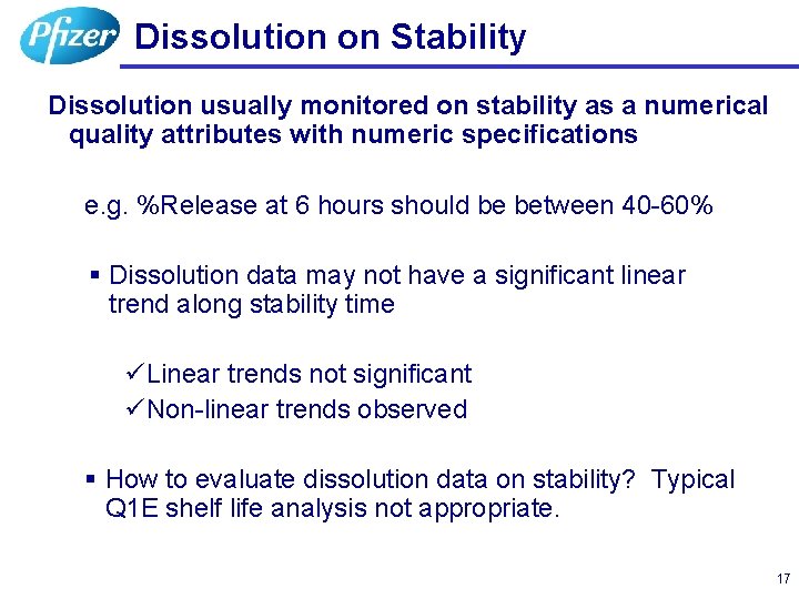 Dissolution on Stability Dissolution usually monitored on stability as a numerical quality attributes with