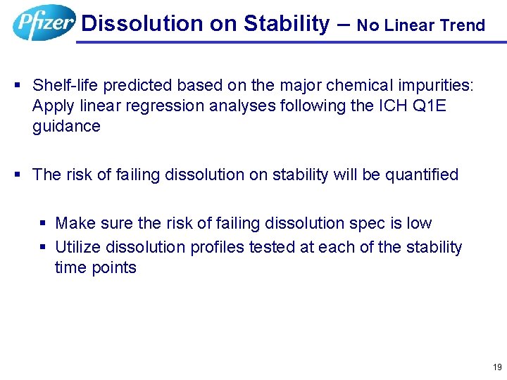 Dissolution on Stability – No Linear Trend § Shelf-life predicted based on the major