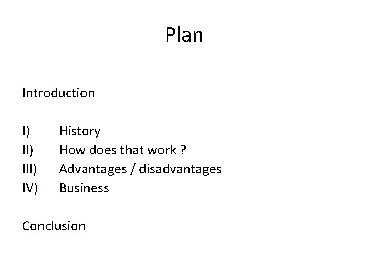 Plan Introduction I) III) IV) History How does that work ? Advantages / disadvantages