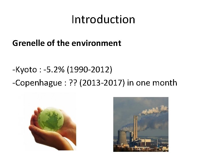 Introduction Grenelle of the environment -Kyoto : -5. 2% (1990 -2012) -Copenhague : ?