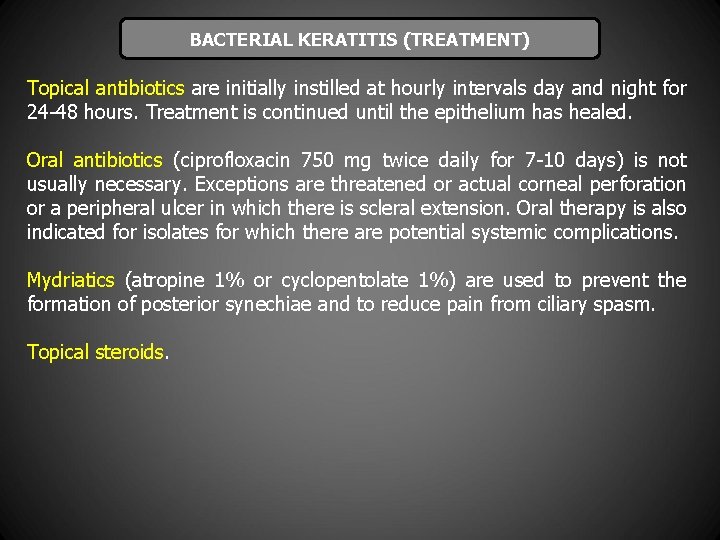 BACTERIAL KERATITIS (TREATMENT) Topical antibiotics are initially instilled at hourly intervals day and night